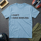 I Can't I Have Bowling T-Shirt