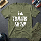Who Is Mark? And Why Do I Have To Hit Him T-Shirt