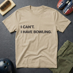 I Can't I Have Bowling T-Shirt
