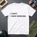 I Can't I Have Bowling T-Shirt