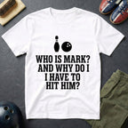 Who Is Mark? And Why Do I Have To Hit Him T-Shirt